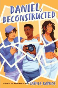 Illustrated cover for Daniel, Deconstructed. Three teenagers pose together as if for a photograph. The one on the left has short brown hair, a blue baseball cap, and jacket. The one in the center has a fade, a white shirt, and is holding a camera. The one on the right has long, wavy hair in a braid and is wearing a blue crop top and white pants. The image of them is overlaid white white borders, like Polaroid frames.