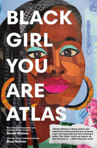 Illustrated cover for Black Girl You Are Atlas. The cover looks like it has been pieced together from different colors and patterns of paper. The Black girl on the cover is shown from the shoulders up. She is looking directly at the viewer, and she has long black hair, blue eye shadow, pink lipstick, and large gold hoops. Her shirt is green, and there are some pink flowers in the bottom right corner.