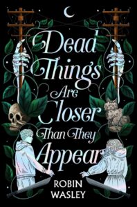 Illustrated cover for Dead Things Are Closer Than They Appear. A teenage boy and girl stand at the bottom corners of the cover. They are turned toward each other, all in white, and appear to either be about to draw the swords beneath them or reaching toward each other. Green vines and leaves bracket the edges of the cover, and a skull is on one side and a cat on the other. A pair of skeletal hands cling to telephone poles, and above is a crescent moon.