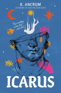 Illustrated cover for Icarus. The cover is a medium blue, and at the center is a black line rendering of a Greek-style statue head, but the head is broken so that the eyes and right ear are missing. The white silhouette of a person falls from a flat yellow sun and looks like it is about to impact what's left of the statue head. There are additional flat silhouettes around this, including a crescent moon, several stars, foliage, an eye, a bird, a hand, and tear drops in various shades of yellow, orange, and pink.