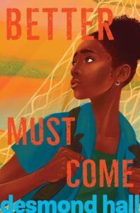 Illustrated cover for Better Must Come. A Black teenage girl glances back over her shoulder with a worried expression on her face. Her natural hair is up in a large bun, and she is wearing an open blue shirt, green undershirt, and small hoop earrings. She has a dark green backpack on, and her hands are clenched tightly around the straps. The background is an indistinct waterfront, but it looks like there is a fishing boat and net behind her.