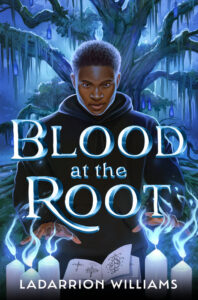 Illustrated cover for Blood at the Root. A Black teenage boy stands in front of an open spell book with his hands outstretched over five burning candles. The flames are blue-white and curl around his fingers. He looks focused as he works, and he is wearing a black hoodie and has short, natural hair. He appears to be in a forest, or maybe a swamp, given the gnarled and moss-covered tree that takes up most of the background. It is a night with bright moonlight, and there are bottles hanging from the tree limbs.