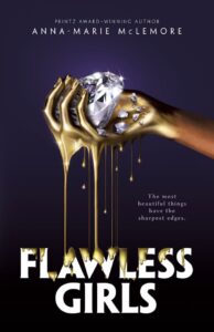 Illustrated cover for Flawless Girls. Someone (presumably a girl, given the title of the book) with medium brown skin cups a gigantic diamond in one hand. The diamond takes up most of her palm, though there are a few scattered chips along the blade and heel of her palm. Her hand is dripping with melted gold, all the way down to her wrist, though it's possible that the hand is made of gold, given how it melts into her skin.
