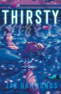 Illustrated cover for Thirsty. A Black teenage girl floats on her back in a swimming pool, both arms outstretched. She is mostly submerged, though it looks like she may be crying. There are red solo cups in the water and on the deck around the pool, on their sides and spilling their contents. The dark water she is floating in is reflecting lights and stars.