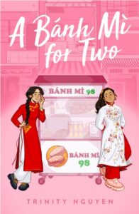 Illustrated cover for A Bánh Mì for Two. Two Vietnamese girls are wearing áo dài, one with a red tunic with white trousers and the other vice versa. They're both leaning against a food cart that is selling bánh mì, and you can see some Sài Gòn buildings behind them. The girls are smiling at each other.