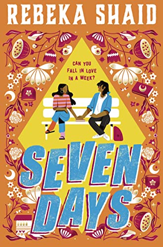 The background is orage with flowers, teacups, books, and other details around the edges in white and magentas. The center of the book has a large yellow diamond. Within the diamond is a white park bench. Two young people are sitting on it with space between them and they both have a hand in that space so they are holding hands. Above their heads is the question can you fall in love in a week? Below their feet is the title Seven Days.