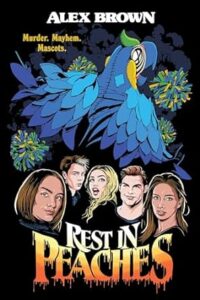The cover of Rest in Peaches has a taglines murder, mayhem, mascots. There is a large collaged blue bird above five young people's faces. Some are smiling and others look more serious.