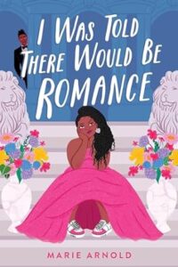 The cover of I Was Told There Would Be Romance features a young Black woman sitting on steps in a hot pink formal gown and white and hot pink tennis shoes. There is a young Black man wearing a dark suit is peeking out from behind a column in the background.
