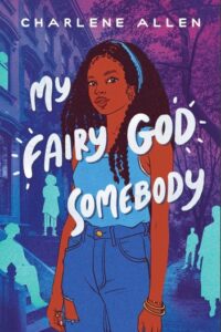 Illustrated book cover for My Fairy God Somebody. A Black teenage girl stands looking at the viewer. She has waist-length hair in many braids, and she is wearing a light blue tank top with matching headband, blue jeans with a hole in one thigh, and gold bracelets, rings, and earrings. She looks confident and happy. Behind her is a busy New York city neighborhood with blue silhouettes of people on the streets, on stairs, or peeking out through windows.