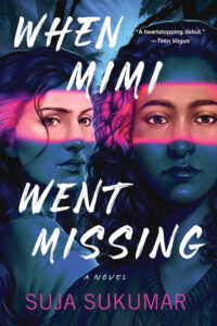 Illustrated book cover for When Mimi Went Missing. Two Indian American teenage girls look at the viewer. It's dark out, so colors are difficult to make out, but there is a beam of pinkish light that cuts across both their eyes. They appear to be outside, based on some vague tree-like shapes in the background, but the two girls dominate the cover from the shoulders up. One is wearing what looks like a v-neck sweater, while the other may be wearing a t-shirt. They don't look frightened or worried, but there is something a little unsettling about how they watch the viewer.