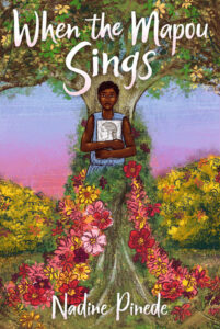 Illustrated book cover for When the Mapou Sings. A Black teenage girl hugs a sketch of another girl in profile to her chest. She has short, natural hair and is wearing what looks like a sleeveless blue dress, but it's difficult to tell because her lower body is being engulfed by the tree she is leaning back against and a bright splash of yellow, pink, and red flowers.