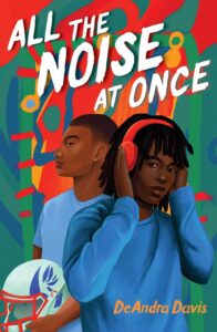 Illustrated cover for All the Noise at Once. Two Black teenage boys stand back to shoulder to each other. The boy in the back has very short hair and a light blue t-shirt, and he is holding a football helmet. The boy in the front has chin-length locs, red headhpones, and a long-sleeved medium blue shirt. He has his hands over his headphones, like he's trying to cover his ears even more.
