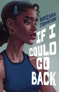 Illustrated cover for If I Could Go Back. A Black teenage girl she gazes off to the right. Her hair is pulled back into a low ponytail, and she is wearing a fitted blue tank top and gold hoop earrings. She appears to be deep in thought, and maybe a little sad.