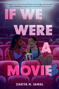 Illustrated cover for If We Were a Movie. Two teenage girls sit next to each other in an empty movie theater. They're smiling at each other while they share a bucket of popcorn. They both have their hair in braids--the Black girl has several braids that drape over her shoulders, while the other girl has just two large braids, one over each shoulder. The other girl has her legs over the seat in front of her, too.