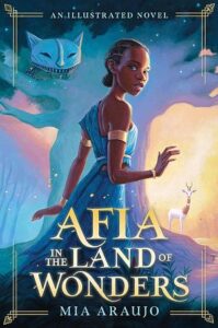Book cover for Afia in the Land of Wonders. A young Black girl in a flowing blue dress and gold bands on her arms and wrists is looking apprehensively over her shoulder. There is a smiling cat up in a tree watching her.
