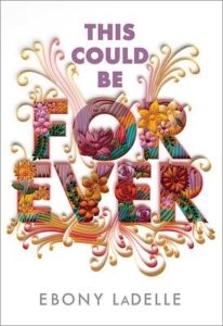 Cover for This Could Be Forever features the title with all caps that are filled in with colorful flowers and what look a little like quilling swirls coming off of the letters. The background is white.