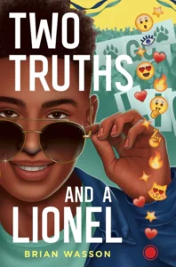 Book cover for Two Truths and a Lionel. A young Black man is smiling and tipping sunglasses down with one hand to look over the top. A bunch of emoticons are floating up on the right side of the book cover. Hearts, stars, smiling emojis, heart eye emojis, a cat with heart eyes and more.