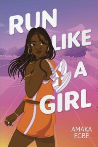 The cover of Run Like a Girl features a young Black woman with lots of braids that are a little past her shoulders. She is wearing gold hoops, bracelets and rings and is holding a pair white running shoes with an orange stripe over her shoulder. She's in an orange tank and orange shorts. She's looking over her shoulder with a slight smile. The background looks like a sunrise with yellow and orange at the bottom an pinks and purples up at the top.