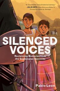 Illustrated cover for Silenced Voices. Two teenage Guatemalan girls stand next to each other, looking on in fear or maybe horror toward a soldier in front of them, who is just barely visible carrying a gun in the foreground. The older girl has her arm around the younger's shoulder. Their clothing, faces, and hair look a little scuffed up, and there's another soldier carrying a gun in the far distance.
