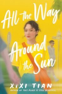 The book cover of All the way around the sun features a young woman who looks pensive. Her dark hair is up and she is wearing a yellow blouse and an orange cross body bag. The background is mostly yellow and there is a young man in the background.