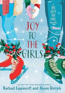 The cover of joy to the girls. There are two sets of legs on ice. On the left there are legs with jeans and red ice skates. On the right are jeans with green ice skates. In between are two gloved or mittened hands reaching to hold each other. There are candy canes in the hands. There is holly around the ankles. There are little sparkly stars in between and on the ice.
