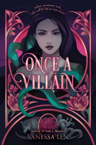A young woman with dark long hair is centered on the cover of Once a Villain. Above her hair words are arched in two rows almost like a crown. "When monsters rule, who will be left to stop them?" A green snake is wound around her with it's head over one shoulder. There are pink lotuses below her shoulders and at the bottom is a wolf on one side of a red rose and a mermaid on the other.