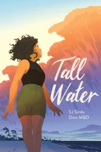 Illustrated cover of book Tall Water by SJ Sindu & Dion MBD. A young woman with dark shoulder length curly hair is standing in a tank top and shorts is walking on a beach. In the distance you can see trees being blown by a strong wind. There are waves rolling on the shore in the sand near her. She's looking at the sky though and there is an image of a huge wave of water towering over her, but it appears to be imagined because you can also see clouds in that space.