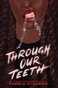 Cover of Through out teeth. The bottom portion of a young Black woman's face is shown. She has red lipstick on and is clutching a silver necklace in her teeth in a bit of a snarl. She has long hair and is wearing a black shirt. 