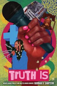 Book cover of Truth Is. A young Black woman is holding a mic and speaking. Above her there is a Black hand holding a mic. Words are by the young woman's mic and say practice, overbearing mother and senior year. The book has bright colors. There is a blue plus sign above the person. There is also a bus and a liberty bell up above the large microphone.
