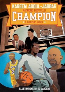 Cover of Champion a graphic novel. There is a young Black man standing under a basketball net holding a basketball. Behind him there is a blue circle with a bald man wearing what looks like yellow goggles. He is wearing a Lakers uniform. To the other side is another blue circle and in it is the face of a Black man with a goatee. Above is another circle with two Black men. One is wearing a suit and tie and is giving the other a side-eye. The other is in a dark v-neck sweater and is looking back seriously.