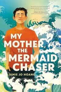 Book cover of My Mother the Mermaid Chaser features a young man with short dark hair and light skin. He is standing with his face lifted and hands in his pockets. There are waves behind him crashing and a few in front of him. A quote from Angeline Boulley is up in the sky. A cleverly narrated and perfectly paced powerful dive into healing generational trauma.