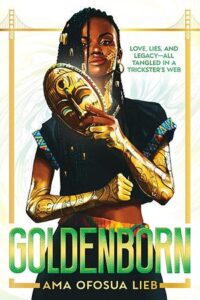 The book cover of Goldenborn. A young Black woman is centered. She has braids and hoop earrings. She is holding an oval mask that is mostly golden with some other colors. She has short sleeves and there are drawings of some sort on her arms. The phrase "Love, lies, and legacy--all tangled in a trickster's web" is just to the right of her face.