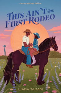 Illustrated cover for This Ain't Our First Rodeo. Two Black teenagers sit on a horse, facing each other. They're both wearing cowboy hats, though the boy is wearing a white shirt, blue jeans, and brown boots, and the girl is wearing a blue jacket with fringe, cutoff shorts, and light-colored boots. The horse is in a field with wildflowers, and the sun is setting behind them.