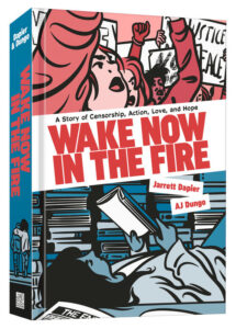 Photo of the illustrated cover for Wake Now in the Fire. The top half of the cover shows a group of people protesting, largely from the neck up, holding signs and raising their arms in the air. The bottom half shows a person lying on their back, holding a book above them as they read. Several stacks of books are behind them.