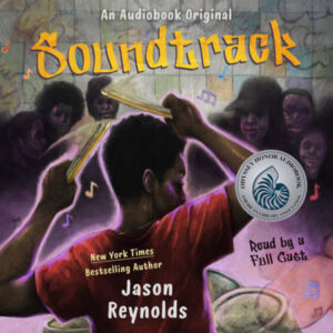 Illustrated book cover of soundtrack by Jason Reynolds. A young Black man is shown from behind. He is sitting at a drum set holding up drumsticks. It says read by full cast and an audiobook original. 