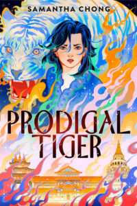 Illustrated cover for Prodigal Tiger. A teenage girl looks concerned at the viewer. She has short black hair and is wearing a blue shirt. Behind her looms a white tiger with blue stripes, its mouth open in a roar. Beneath them, multicolored flames rise up from what looks like a fancy government building, or maybe a palace.