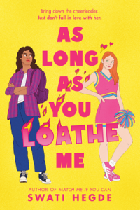 Book cover of As Long as You Loathe Me. There are two people standing on either side of the hot pink title. There are flames on some of the letters and above some of the letters are flames shaped like hearts. The person on the left is wearing long blue pants and an unbuttoned purple shirt over a white t-shirt. They have brown skin and wavy dark hair. They are looking to the white skinned red haired person on the right who is wearing a hot pink outfit that is a short skirt and v-necked crop top and the person is holding a pom pom while looking over at the other person. 