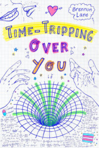 The cover of time-tripping over you. The background is graph paper. It looks like drawings in a notebook. At the top left are two mouths about to kiss. There is also a pink heart with an arrow through it at the top. The author's name is in a comic book style word balloon like a cloud with dots going below that usually signifies thinking. At the bottom is a drawing of a hole that has green highlighter lines on some of the lines going down. There are also hands - one on either side of the cover. There is a trans flag in the bottom right corner. There are math and science formulas all around the lower part of the cover. There is also an oval split in half with cyan on one end and magenta on the other. the blue has the word reactor next to it and the pink has the word catalyst.