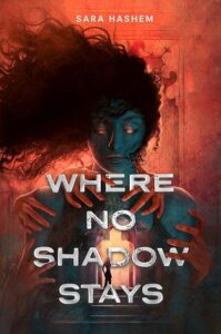 Book cover Where No Shadow Stays by Sara Hashem. The background is a hazy red color. The main part of the image is a person whose skin and clothing has a green cast. The eyes are the same color as the background. They have dark flowing hair that is lifted and blowing to the left. There are five different hands on the being's body. One on either side of the neck and on the arms all coming from behind. In the center of the chest though, a lit door is there with the silhouette of a person standing in front of it at the top of some steps. 