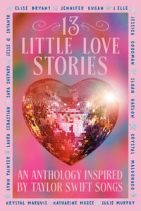 A pink book cover with the title 13 Little Love Stories. An Anthology inspired by Taylor Swift Songs. Around the edge the contributing author's names are listed in blue. The center of the book is a pink heart shaped disco ball. 