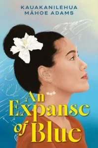 Book cover of An Expanse of Blue. A young woman has her dark hair up in a bun and has a white hibiscus flower tucked in it. She is looking up and is in profile. Behind here is a blue background and a white sketch of a bird. 