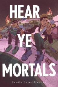 The book cover of hear ye mortals. There are two young men sitting with instruments. One has an accordion and the other has a guitar. They appear to be giants because one has an elbow on a house and there are cars near their shoes and tiny people. There are some flames rising from behind them in the other buildings that are also smaller than they are.