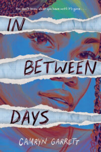 Book cover of In Between Days. A drawing of a young Black woman takes up most of the cover. She has both eyes open and is looking out at the reader. Across the book it appears that three pieces have been torn across the drawing. Behind the tears is plain graphing paper. 
