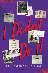 Illustrated cover for I Didn't Do It by Elle Gonzalez Rose. Scraps of paper and black and white photographs are scattered over the cover, pinned in place with thumb tacks and connected by red string. There are what looks like official reports, time tamps, finger prints, a cabin, a mug shot of Dina Soto age 17, a group photo, and more. The background is purple with blood splattered along the edges.