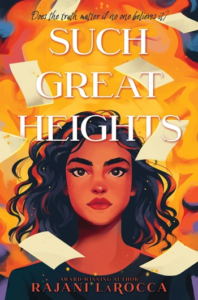 Illustrated cover for Such Great Heights. An Indian-American teenage girl is at the center of the cover from the shoulders up. She has shoulder-length wavy hair and is haloed in golden light. Sheets of paper flutter down around her. At the top of the cover is the question, Does the truth matter if no one believes it?