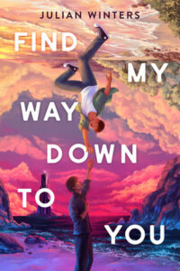 Book cover of Find My Way Down to You. There are two young men in the center of the book. One is standing at the bottom and one is upside down directly above the other. They are reaching towards each other with one hand outstretched almost touching. The one on top is standing at a shore with light blue and light pink clouds in the sky. He is wearing a white t shirt and a green button up shirt that is open. The one at the bottom is also at a shore, but the waves are darker and the sky is purple and hot pink. There are rocky outcroppings around him and he is wearing dark close and is still. 