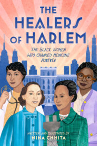 Illustrated cover of The Healers of Harlem The Black Women Who Changed Medicine Forever. The background is a shadowy cityscape with a large blocky building in the center and a pink sky with rays of lighter pink. In the front are four women with varying shades of brown skin. All have either short hair or hair that is pulled back. All are smiling. On the left one is holding a stethoscope and wearing a white coat over a yellow sweater. The others are wearing long sleeved blouses or a cardigan over a blouse.