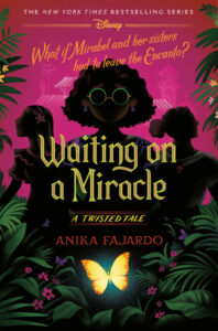 Illustrated cover for Waiting on a Miracle. The sisters from Encanto are in shadow as they wander through a forest. A butterfly glows yellow in the foreground. The cover says "What if Mirabel and her sisters had to leave the Encanto?"