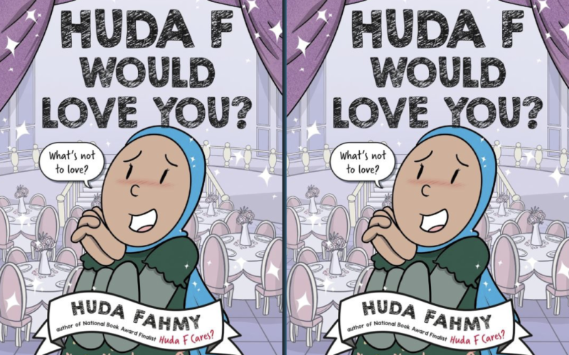 Two side by side images of the book cover for Huda F Would Love You? by Huda Fahmy. Under the author's name it says author of National Book Award Finalist Huda F Cares?. A young woman wearing a green dress and turquoise hijab is standing with clasped hands near her face saying What's not to love? She has a slight blush on her light brown face. Behind her is a sparkling room with many round tables set for a meal with centerpieces. The background has purple curtains and pink chairs with white tablecloths.